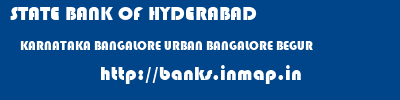 STATE BANK OF HYDERABAD  KARNATAKA BANGALORE URBAN BANGALORE BEGUR  banks information 